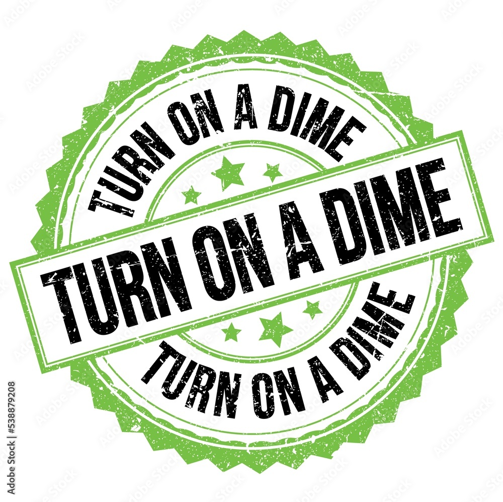 TURN ON A DIME text on green-black round stamp sign TURN ON A DIME text on green-black round stamp sign