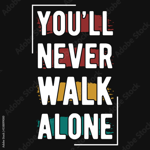 You ll never walk alone t-shirt design