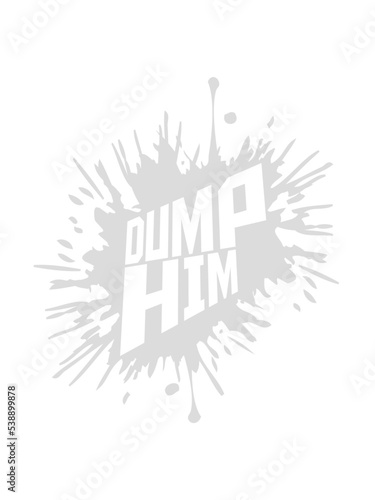 dump him Zitat Logo 