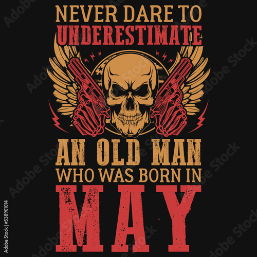Never dare to underestimate an old man who was born in mayt-shirt design