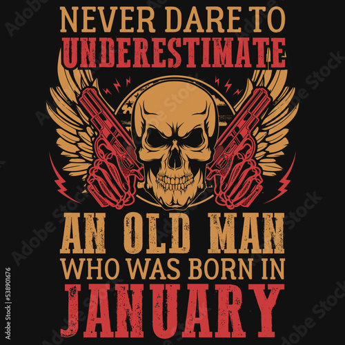 Never dare to underestimate an old man who was born in January tshirt design