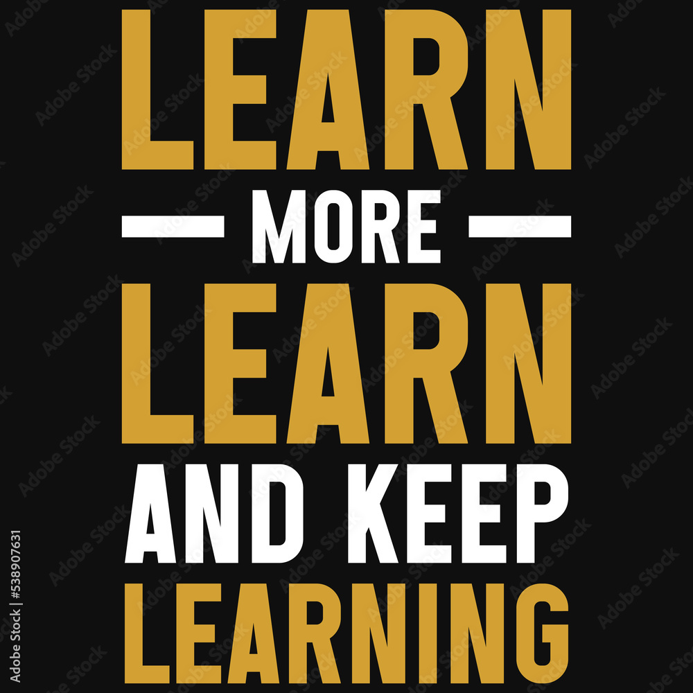 Naklejka premium Learn more learn and keep learning typography tshirt design
