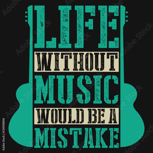 Life without music would be mistake tshirt design