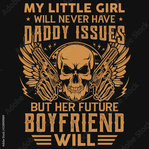 My little girl will never have daddy issues tshirt design