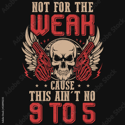 Not for the weak cause this ain't no 9 to 5 tshirt design