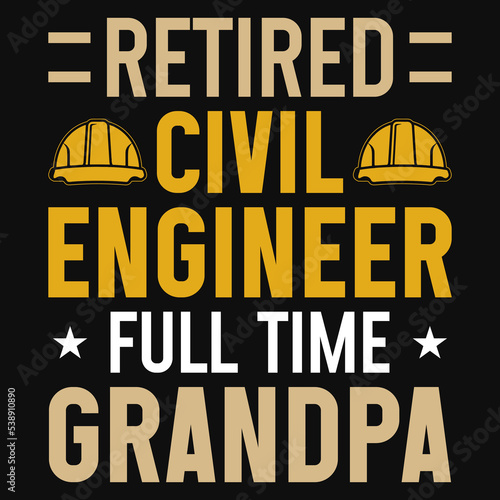 Retired civil engineer full time grandpa tshirt design