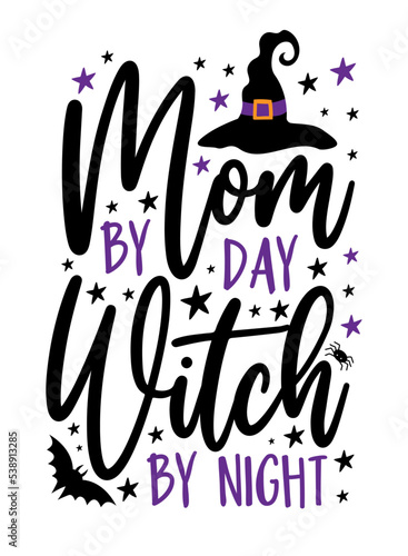 Mom by day witch by night - funny saying with witch hat, bat and stars. Good for T shirt print, poster, card, label and other decoration for Halloween. 