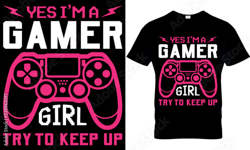 yes I'm a gamer girl try to keep up. gaming t-shirt design template.