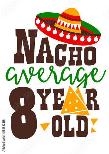 Nacho average 8 year old svg quote. Cinco De Mayo Sombrero clipart Mexican print Holiday. Transparent background