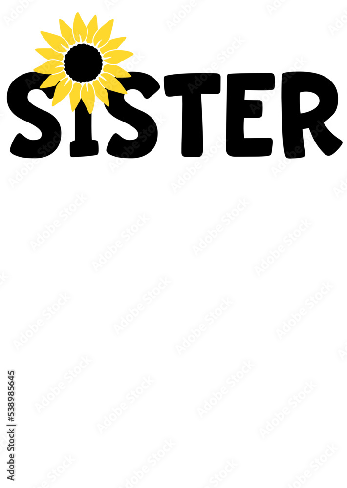 Sister sign Sunflower Yellow flower print svg image Isolated on ...
