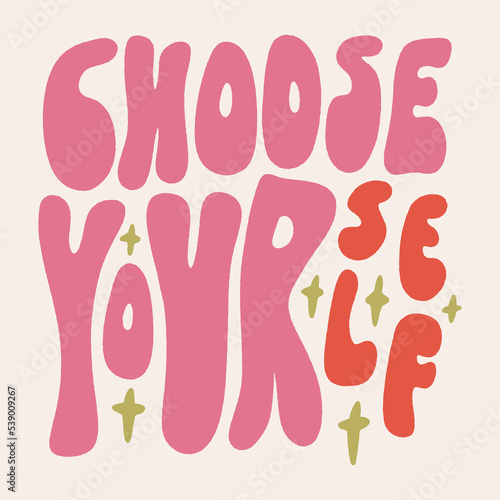 Choose Yourself motivational groovy hippie ornate lettering quote, comic font type dope style, freaky trippy funky text. Underground sixties retro inspired psychedelics typographic art print. Perfect