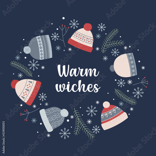 Warm wishes. Round frame of winter hats, winter plants, snowflakes and lettering.