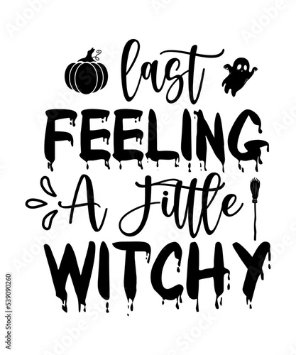 Just feeling a little witchy Happy Halloween shirt print template, Pumpkin Fall Witches Halloween Costume shirt design