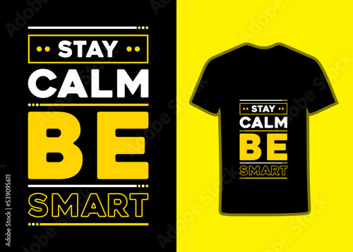 Stay calm and be smart modern inspirational quotes tshirt design for fashion apparel printing. Suitable for totebags, stickers, mug, hat, and merchandise.