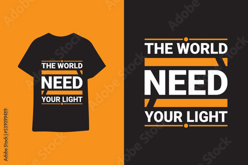 The world need your light typography graphic quotes t shirt design premium vector illustration