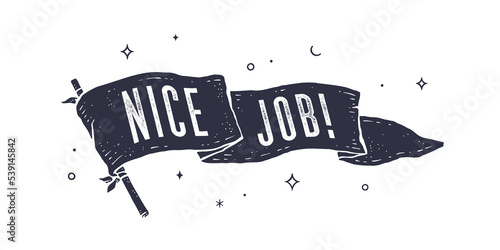 Nice Job. Flag grahpic. Old vintage trendy flag with text Nice Job. Vintage banner with ribbon flag, vintage style with text nice job for motivation. Old school vintage flag. Vector Illustration