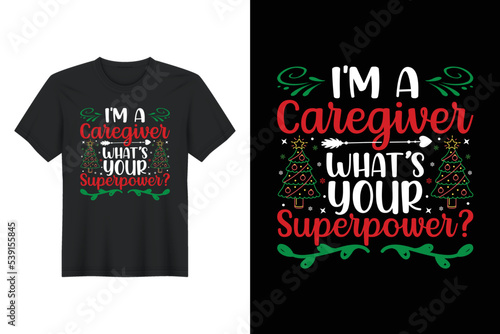 I'm A Caregiver What’s Your Superpower, Christmas T Shirt Design