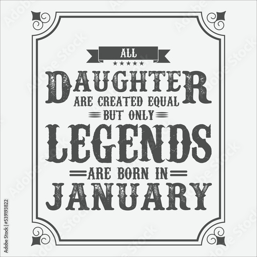 All Daughter are equal but only legends are born in January, Birthday gifts for women or men, Vintage birthday shirts for wives or husbands, anniversary T-shirts for sisters or brother