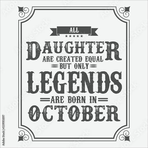 All Daughter are equal but only legends are born in October, Birthday gifts for women or men, Vintage birthday shirts for wives or husbands, anniversary T-shirts for sisters or brother