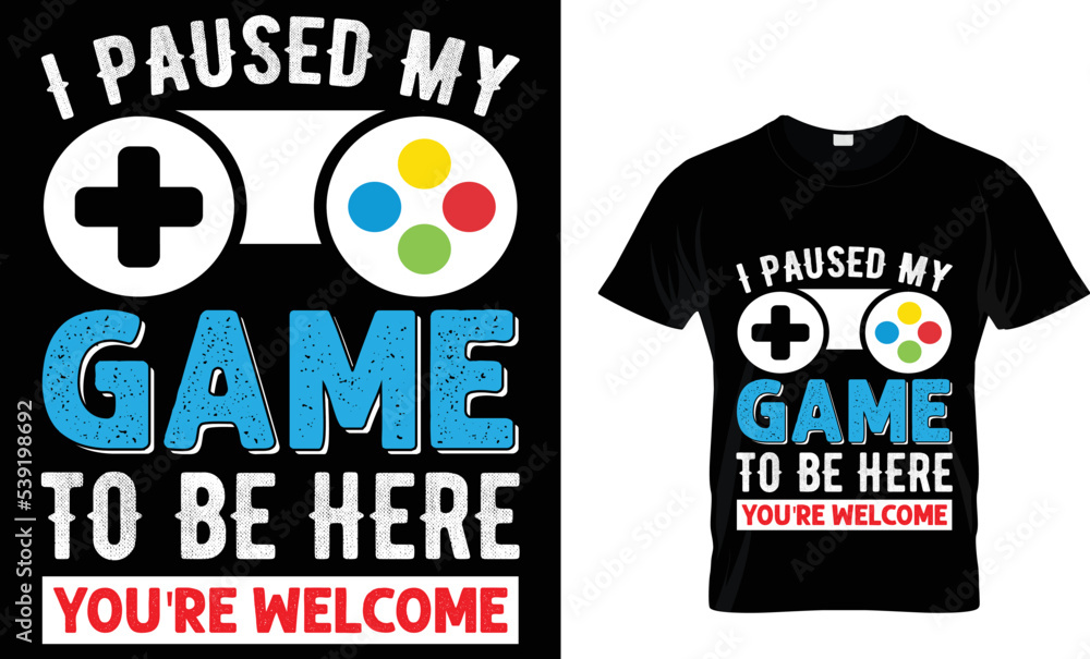 i paused my game to be here you're welcome t-shirt design template. i paused my game to be here you're welcome t-shirt design template.
