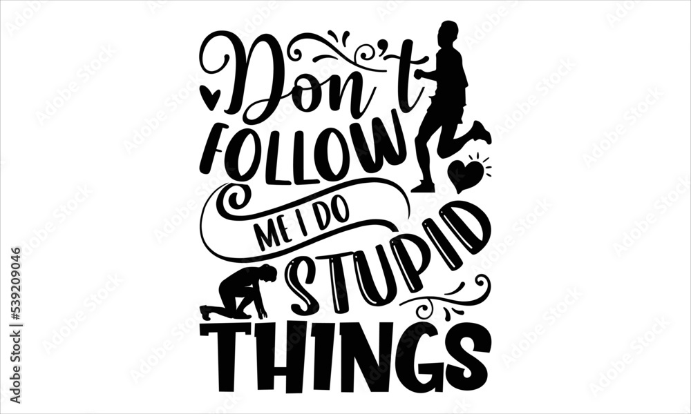 Don’t Follow Me I Do Stupid Things - Running T shirt Design, Modern calligraphy, Cut Files for Cricut Svg, Illustration for prints on bags, posters Don’t Follow Me I Do Stupid Things - Running T shirt Design, Modern calligraphy, Cut Files for Cricut Svg, Illustration for prints on bags, posters