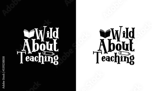 Wild About Teaching, Teacher Quote T shirt design, typography