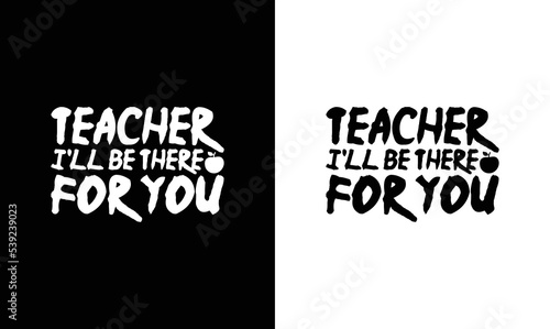Teacher I'll Be There For You Teacher Quote T shirt design, typography