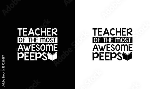 Teacher to the Most Awesome Peeps Teacher Quote T shirt design, typography