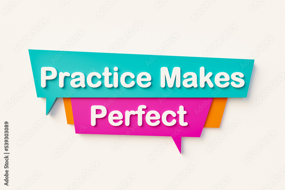 Practice makes perfect. Cartoon speech bubble in orange, blue, purple and white text. Motivation, support and improvement concept. 3D illustration