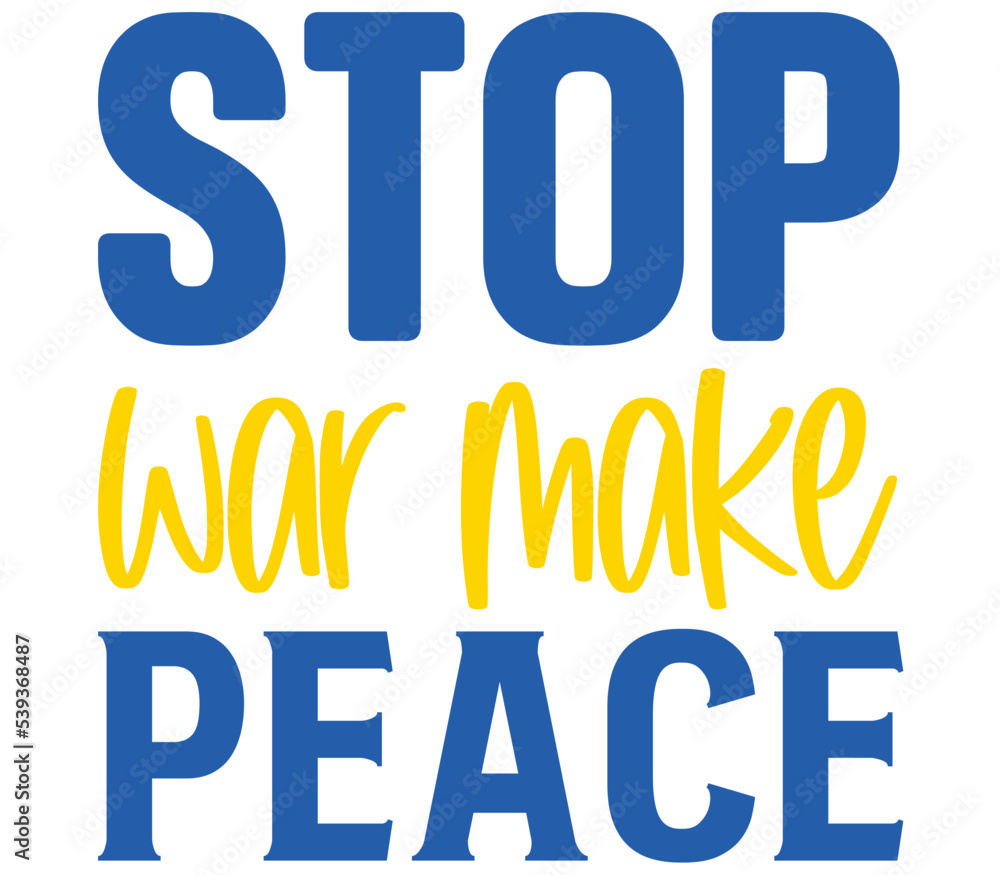 Stop war make peace, Ukraine T-shirt Design, Ukraine SVG Design, Ukraine T-shirt, War, Ukraine War T shirt Stop war make peace, Ukraine T-shirt Design, Ukraine SVG Design, Ukraine T-shirt, War, Ukraine War T shirt