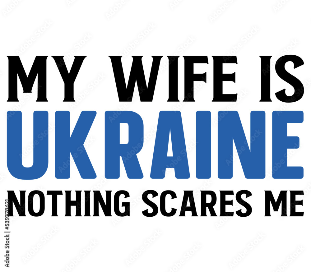 My wife is Ukraine nothing scares me, Ukraine T-shirt Design, Ukraine SVG Design,  Ukraine T-shirt, War, Ukraine War T shirt