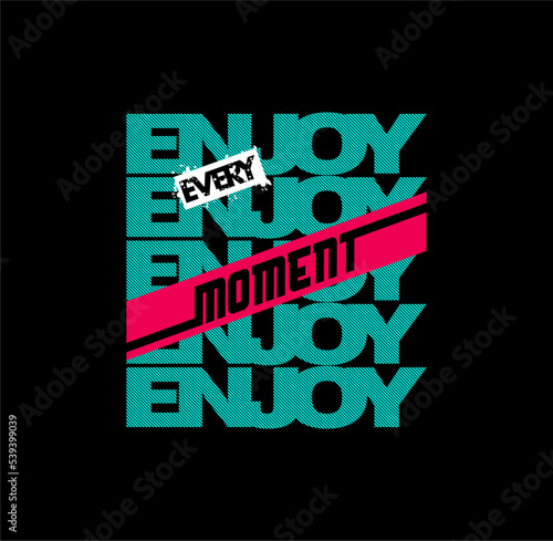 enjoy every moment stylish t-shirt and apparel abstract design. Vector print, typography, poster. Global swatches. 