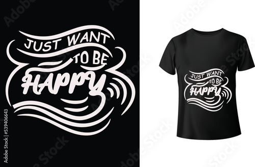 Just want to be happy t-shirt design