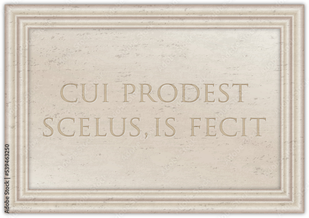 Cui Prodest, famous latin phrase on the ancient marble plate, illustration Cui Prodest, famous latin phrase on the ancient marble plate, illustration