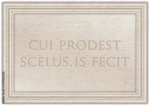 Cui Prodest, famous latin phrase on the ancient marble plate, illustration