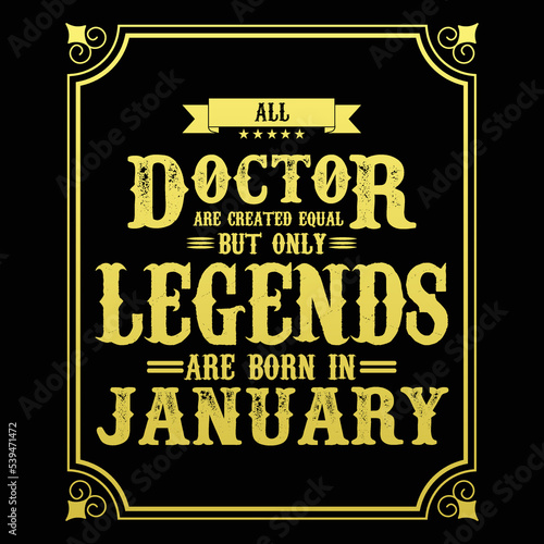 All Doctor are equal but only legends are born in January  Birthday gifts for women or men  Vintage birthday shirts for wives or husbands  anniversary T-shirts for sisters or brother