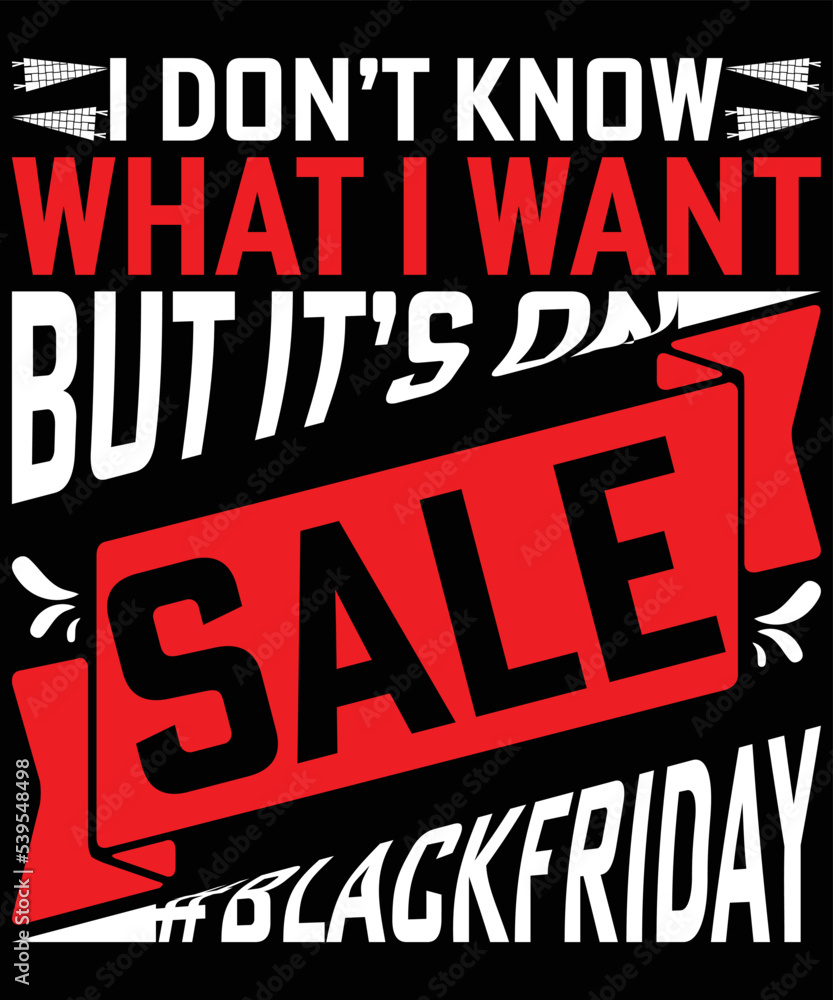 I Don’t Know What I Want But It’s On Sale Blackfriday typography vector t-shirt design. 