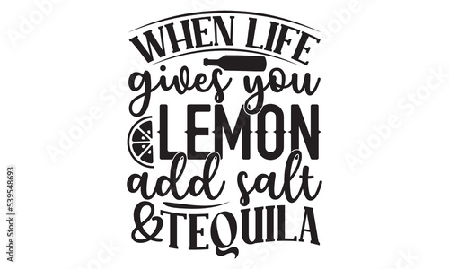 When life gives you lemon add salt & tequila - Alcohol svg t shirt design, Prost, Pretzels and Beer, Calligraphy graphic design, Girl Beer Design, SVG Files for Cutting Cricut and Silhouette, EPS 10