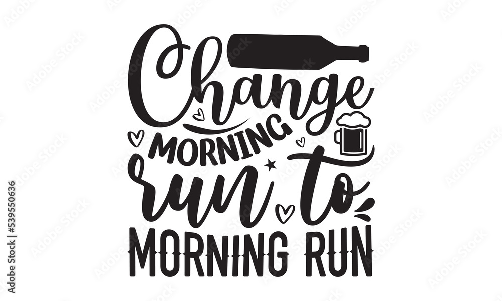 Change morning run to morning run - Alcohol svg t shirt design, Prost, Pretzels and Beer, Calligraphy graphic design, Girl Beer Design, SVG Files for Cutting Cricut and Silhouette, EPS 10