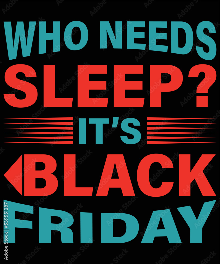 Fototapeta premium Who Needs Sleep? It’s Black Friday typography vector t-shirt design.