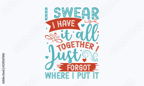 I swear I have it all together I just forgot where I put it - Sarcastic typography svg design, Sports SVG Design, Sports typography t-shirt design, For stickers, Templet, mugs, etc.