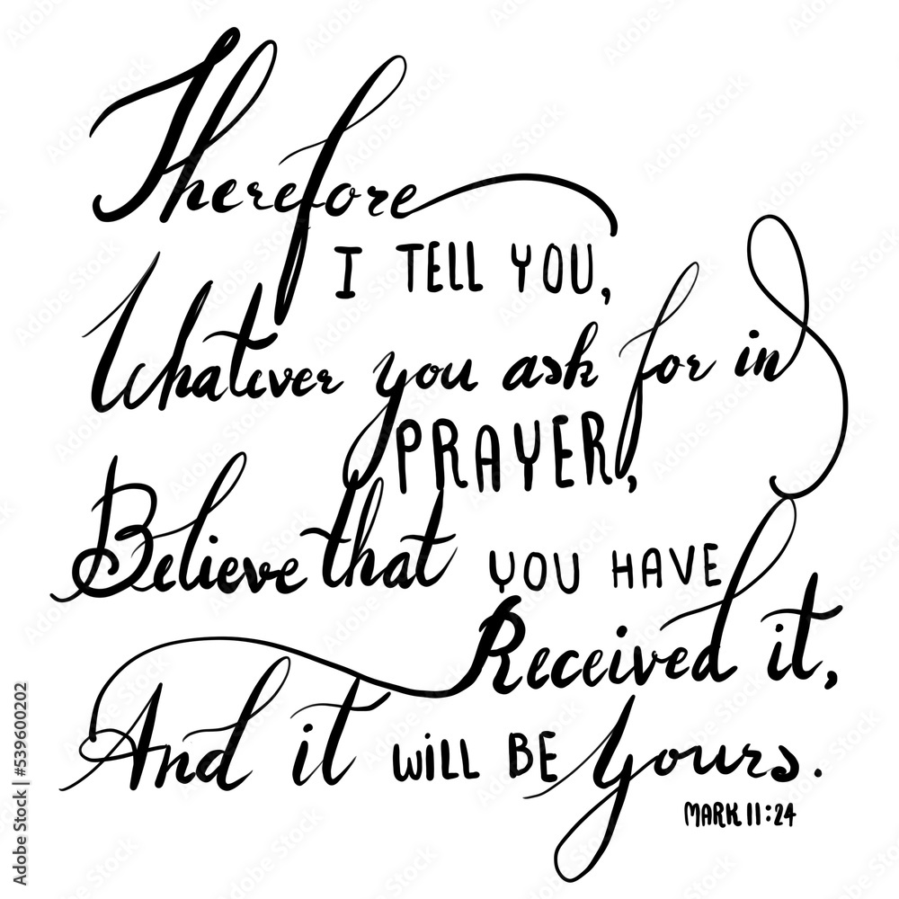 Christian Bible in Mark 11 24 | hand drawn calligraphy Christian Bible in Mark 11 24 | hand drawn calligraphy