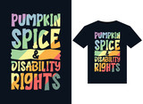 Pumpkin Spice and Disability Rights illustrations for print-ready T-Shirts design