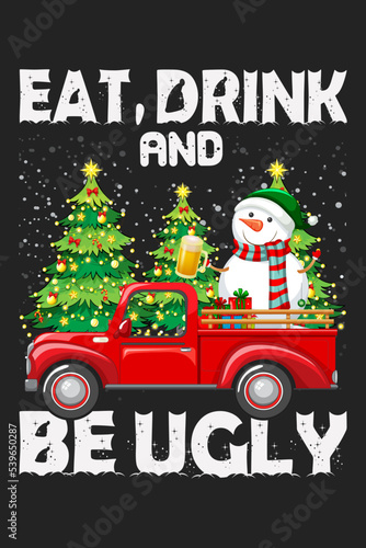 Eat  Drink   Be Ugly Christmas T-shirt Design