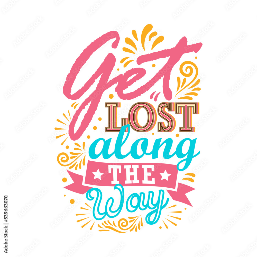 Get lost along the way. Vector illustration with hand-drawn lettering. Calligraphic design. Get lost along the way. Vector illustration with hand-drawn lettering. Calligraphic design.