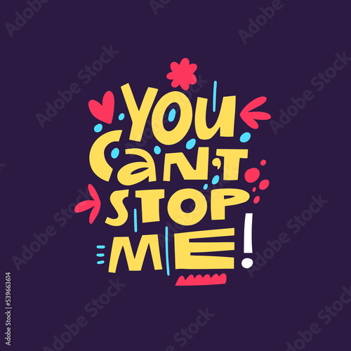 You cant stop me hand drawn colorful cartoon style modern typography lettering phrase. Motivational text.