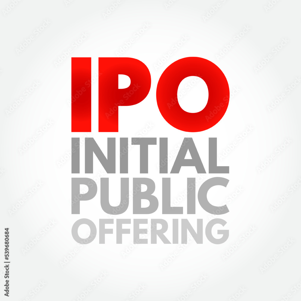IPO Initial Public Offering is a public offering in which shares of a company are sold to institutional investors and retail investors, acronym text concept background IPO Initial Public Offering is a public offering in which shares of a company are sold to institutional investors and retail investors, acronym text concept background