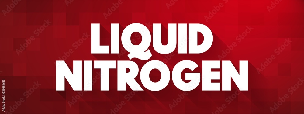 Liquid Nitrogen is nitrogen in a liquid state at low temperature, text concept for presentations and reports