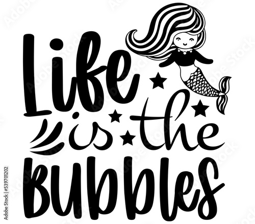 Life is the Bubbles, Mermaid SVG Design, Mermaid Cut File, Mermaid SVG, Mermaid T-Shirt Design, Mermaid Design