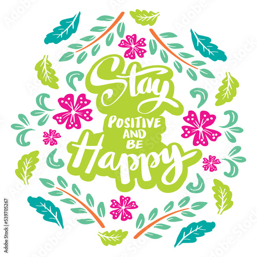 Stay positive and be happy hand lettering. Poster quotes.